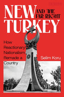 New Turkey and the Far Right : How Reactionary Nationalism Remade a Country-9780755656448