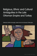 Religious, Ethnic and Cultural Ambiguities in the Late Ottoman Empire and Turkey