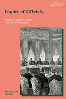 Empire of Officials : Christians and Jews in the Ottoman Bureaucracy-9780755657841