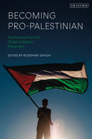 Becoming Pro-Palestinian : Testimonies from the Global Solidarity Movement-9780755692095