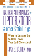 Natural Alternatives to Lipitor, Zocor & Other Statin Drugs : What to Use and Do to Help Lower Your Bad Cholesterol-9780757002861