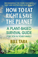 How to Eat Right & Save the Planet : A Plant-Based Survival Guide for You & Your Family-9780757004865