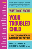 What to Do About Your Troubled Child : A Practical Guide for All Parents at Their Wits' End-9780757005145