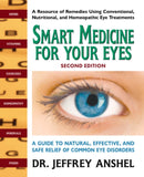 Smart Medicine for Your Eyes - Second Edition : A Guide to Natural, Effective, and Safe Relief of Common Eye Disorders-9780757005237