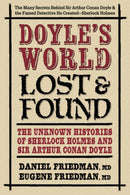 Doyle'S World - Lost & Found : The Unknown Histories of Sherlock Holmes and Sir Arthur Conan Doyle-9780757005367