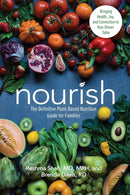 Nourish : The Definitive Plant-Based Nutrition Guide for Families--With Tips & Recipes for Bringing Health, Joy, & Connection to Your Dinner Table-9780757323621