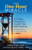 The One-Hour Miracle : A  5-Step Process to Guide Your Self-Healing: Change the Story, Re-author Your Life-9780757324154