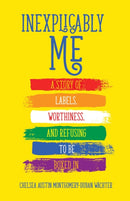 Inexplicably Me : A Story of Labels, Worthiness, and Refusing to Be Boxed In-9780757324277