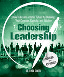 Choosing Leadership: Revised and Expanded : How to Create a Better Future by Building Your Courage, Capacity, and Wisdom-9780757324376