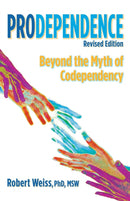 Prodependence : Beyond the Myth of Codependency, Revised Edition-9780757324406