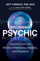 Becoming Psychic : Lessons from the Minds of Mediums, Healers, and Psychics-9780757324789