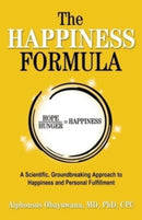 The Happiness Formula : A Scientific, Groundbreaking Approach to Happiness and Personal Fulfillment-9780757325083