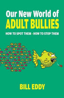 Our New World of Adult Bullies : How to Spot Them - How to Stop Them-9780757325106