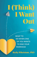 I (Think) I Want Out : What to Do When One of You Wants to End Your Marriage-9780757325397
