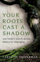 Your Roots Cast a Shadow : One Family's Search across History for Belonging-9780757325427