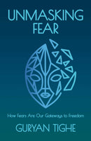 Unmasking Fear : How Fears Are Our Gateways to Freedom-9780757325489