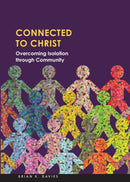 Connected to Christ: Overcoming Isolation Through Community-9780758666932