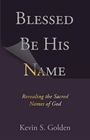Blessed Be His Name: Revealing the Sacred Names of God-9780758667090