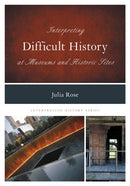 Interpreting Difficult History at Museums and Historic Sites-9780759124370