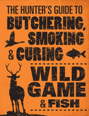 The Hunter's Guide to Butchering, Smoking and Curing Wild Game and Fish-9780760343753
