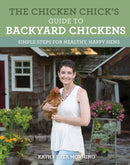 The Chicken Chick's Guide to Backyard Chickens : Simple Steps for Healthy, Happy Hens-9780760352427