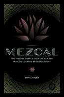 Mezcal : The History, Craft & Cocktails of the World's Ultimate Artisanal Spirit-9780760352618