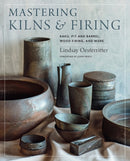 Mastering Kilns and Firing : Raku, Pit and Barrel, Wood Firing, and More-9780760364888