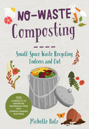 No-Waste Composting : Small-Space Waste Recycling, Indoors and Out. Plus, 10 projects to repurpose household items into compost-making machines-9780760368701
