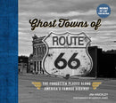 Ghost Towns of Route 66 : The Forgotten Places Along America's Famous Highway - Includes 24in x 36in Fold-out Map-9780760369692