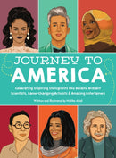 Journey to America : Celebrating Inspiring Immigrants Who Became Brilliant Scientists, Game-Changing Activists & Amazing Entertainers-9780760371220