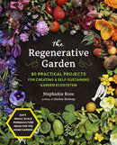 The Regenerative Garden : 80 Practical Projects for Creating a Self-sustaining Garden Ecosystem-9780760371688