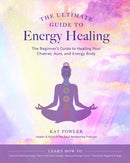 The Ultimate Guide to Energy Healing : The Beginner's Guide to Healing Your Chakras, Aura, and Energy Body Volume 14-9780760371756