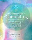 The Ultimate Guide to Channeling : Practical Techniques to Connect with Your Spirit Guides Volume 15-9780760371770