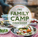 The Family Camp Cookbook : Easy, Fun, and Delicious Meals to Enjoy Outdoors-9780760371886