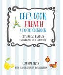 Let''s Cook French, a Family Cookbook