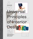 Universal Principles of Interior Design : 100 Ways to Develop Innovative Ideas, Enhance Usability, and Design Effective Solutions Volume 3-9780760372128