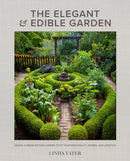The Elegant and Edible Garden : Design a Dream Kitchen Garden to Fit Your Personality, Desires, and Lifestyle-9780760372371