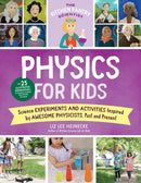 The Kitchen Pantry Scientist Physics for Kids : Science Experiments and Activities Inspired by Awesome Physicists, Past and Present; with 25 Illustrated Biographies of Amazing Scientists from Around t-9780760372432