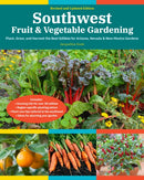 Southwest Fruit & Vegetable Gardening, 2nd Edition : Plant, Grow, and Harvest the Best Edibles for Arizona, Nevada & New Mexico Gardens-9780760372715