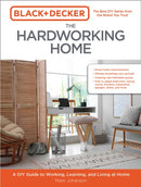 Black & Decker The Hardworking Home : A DIY Guide to Working, Learning, and Living at Home-9780760372777