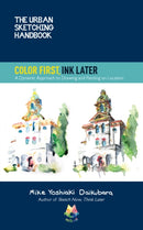 The Urban Sketching Handbook Color First, Ink Later : A Dynamic Approach to Drawing and Painting on Location Volume 15-9780760373033