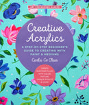 Creative Acrylics : A Step-by-Step Beginner's Guide to Creating with Paint & Mediums - Create Paintings Filled with Color, Texture, Unique Effects & More! Volume 5-9780760373279