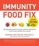 Immunity Food Fix : 100 Superfoods and Nutrition Hacks to Reverse Inflammation, Prevent Illness, and Boost Your Immunity-9780760374474