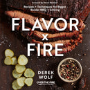 Flavor by Fire : Recipes and Techniques for Bigger, Bolder BBQ and Grilling-9780760374931