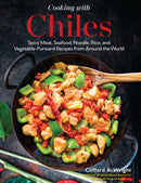 Cooking with Chiles : Spicy Meat, Seafood, Noodle, Rice, and Vegetable-Forward Recipes from Around the World-9780760375181