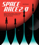 Space Race 2.0 : SpaceX, Blue Origin, Virgin Galactic, NASA, and the Privatization of the Final Frontier-9780760375549