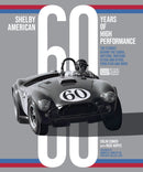Shelby American 60 Years of High Performance : The Stories Behind the Cobra, Daytona, Mustang GT350 and GT500, Ford GT40 and More-9780760376195