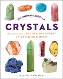 The Ultimate Guide to Crystals : The Beginner's Guide to the Healing Energy of 100 Crystals and Stones Volume 16-9780760376614