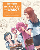 How to Draw Hairstyles for Manga : Learn to Draw Hair for Expressive Manga and Anime Characters-9780760376966