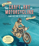 The Craft and Art of Motorcycling : From First Ride to the Road Ahead - Fundamental Riding Skills, Road-riding Strategy, Scooter Notes, Gear and Bike Guide-9780760379196